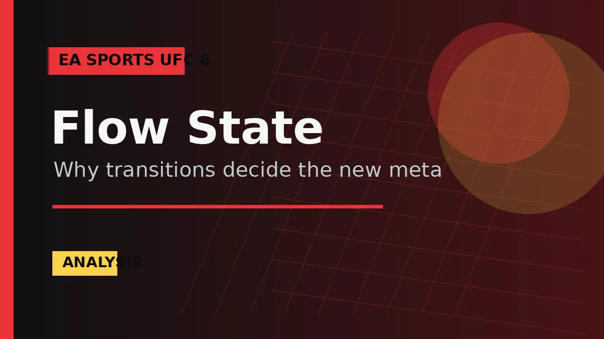EA SPORTS UFC 6: Why Flow State Changes the Transition Meta