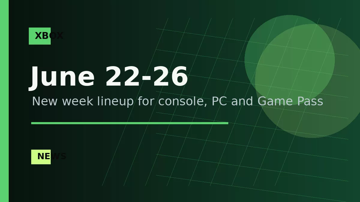 Xbox Lists June 22-26 Releases for Console, PC, and Game Pass